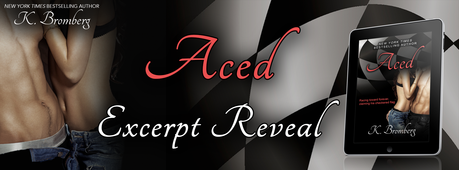 Découvrez un extrait exclusif d'Aced de K Bromberg ( Extrait VO + traduction VF) ACED Excerpt Reveal Banner