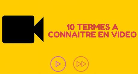 Les 10 termes à connaître en vidéo