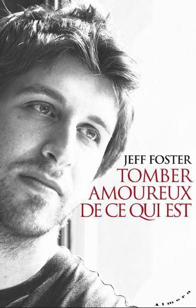 Jeff Foster foster-tomber-amoureux-de-ce-qui-est