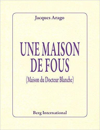 « Une maison de fous », Jacques Arago, Berg International 41uDCGEox5L._SX382_BO1,204,203,200_