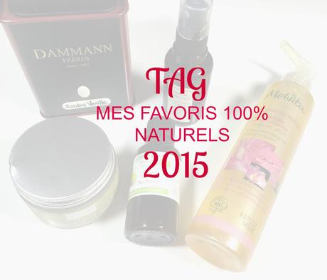 TAG : Mes favoris 100% naturels 2015 TAG : Mes favoris 100% naturels 2015