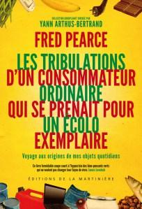 Les tribulations d’un consommateur ordinaire qui se prenait pour un écolo exemplaire de Fred Pearce Les tribulations d'un consommateur ordinaire qui se prenait pour un écolo exemplaire-Fred Pearce
