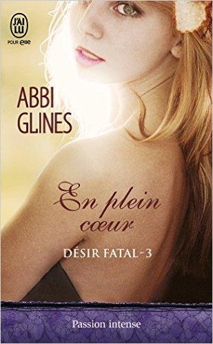 A vos agendas : En plein Coeur , le 3ème tome de la saga Désir Fatal d'Abbi Glines sort en mars