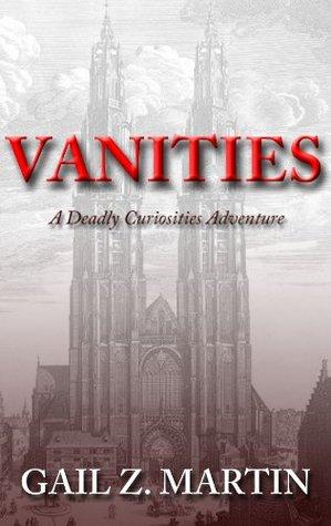 Deadly Curiosities Adventure - 1500s T.1 : Vanities - Gail Z. Martin (VO) Deadly Curiosities Adventure - 1500s T.1 : Vanities - Gail Z. Martin (VO)