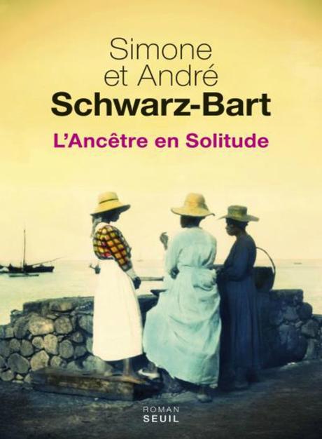 L'ancêtre en Solitude, de Simone et André Schwarz-Bart