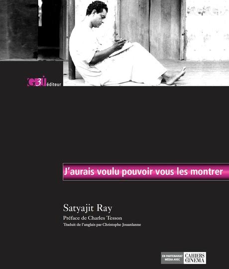 J'aurais voulu pouvoir les montrer ;Satyajit Ray, fin analyste du 7eme art COUV-RAY