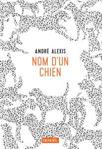 « Nom d’un chien » d’André Alexis chien