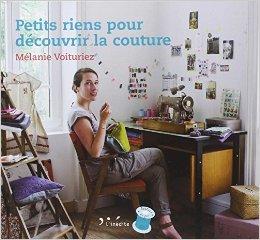 Petits riens pour découvrir la couture de Mélanie Voituriez Petits riens pour découvrir la couture de Mélanie Voituriez