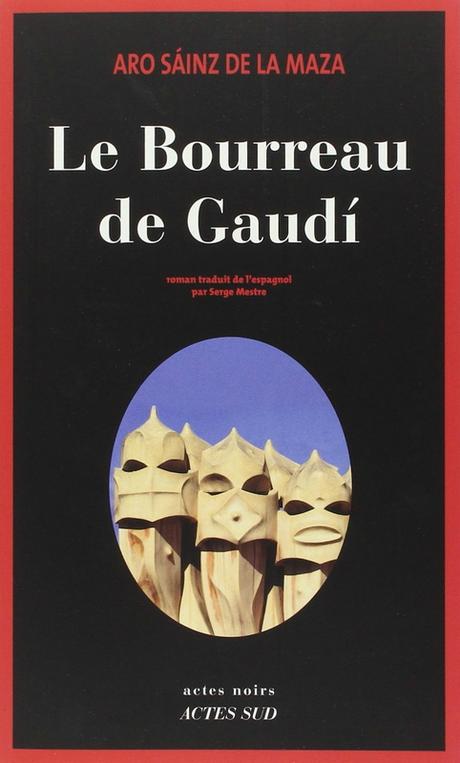 Le bourreau de Gaudi, polar de Aro Sainz de La Maza bourreau de Gaudi