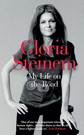My Life on the Road - Gloria Steinem My Life on the Road - Gloria Steinem