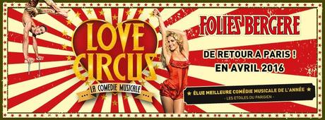 LOVE CIRCUS, La Comédie Musicale fait son grand retour à Paris le 21 avril 2016 ! LOVE CIRCUS, La Comédie Musicale fait son grand retour à Paris le 21 avril 2016 !