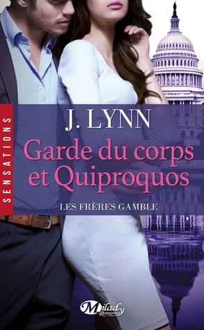 Les Frères Gamble T.3 : Garde du corps et Quiproquos - J. Lynn Les Frères Gamble T.3 : Garde du corps et Quiproquos - J. Lynn
