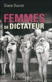 Femmes de dictateur, de Diane Ducret