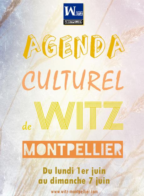 Agenda culturel de Witz Montpellier : Du lundi 1er juin au dimanche 7 juin
