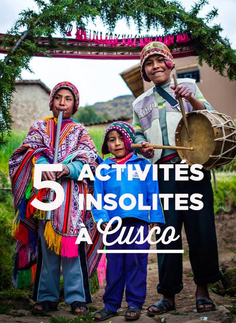 Cusco insolite: 5 activités à ne pas manquer