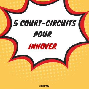 5 court-circuits pour innover