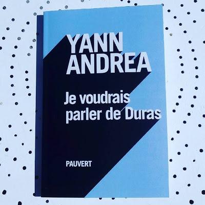 Je voudrais parler de Duras Yann Andrea Pauvert
