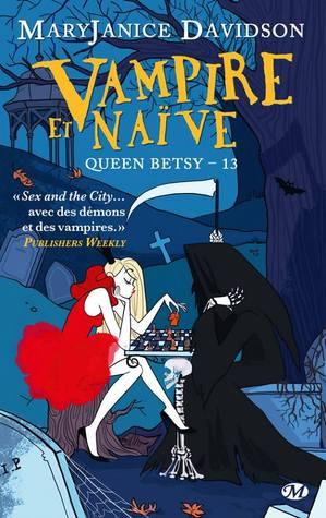 Queen Betsy T.13 : Vampire et Naïve - MaryJanice Davidson
