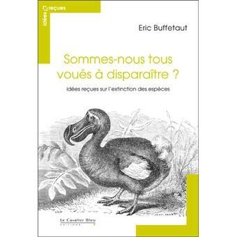 Sommes-nous tous voués à disparaître ? - Eric Buffetaut