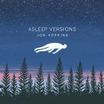 Jon Hopkins {Asleep Versions}