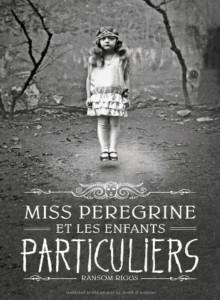 Miss Peregrine et les enfants particuliers tome 1, Ransom Riggs
