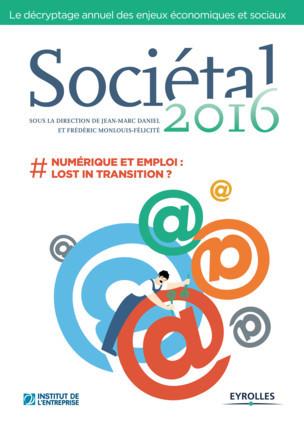 Sociétal 2016 « #numérique et emploi : lost in transition ? » par J.-M.Daniel, F.Monlouis-Félicité