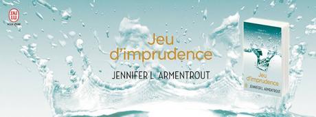 Jeu de patience, tome 4 : Jeu d'imprudence de Jennifer L.Armentrout