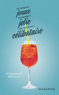( Presque ) jeune ( presque ) jolie ( de nouveau ) célibataire de Stéphanie Pélerin ( Presque ) jeune ( presque ) jolie ( de nouveau ) célibataire de Stéphanie Pélerin