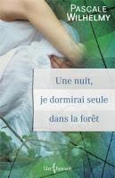 Une nuit, je dormirai seule dans la forêt de Pascale Wilhelmy Une nuit, je dormirai seule dans la forêt de Pascale Wilhelmy