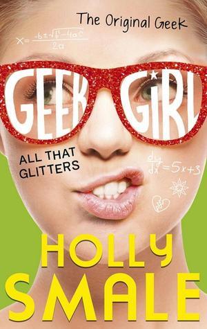 Geek Girl T.4 : All That Glitters - Holly Smale