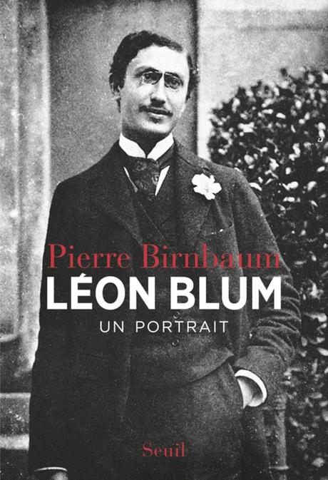 Léon Blum, un portrait, biographie par Pierre Birnbaum BLUM