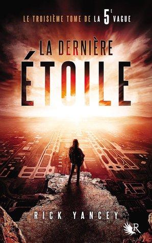 La 5e Vague T.3 : La Dernière Etoile - Rick Yancey La 5e Vague T.3 : La Dernière Etoile - Rick Yancey