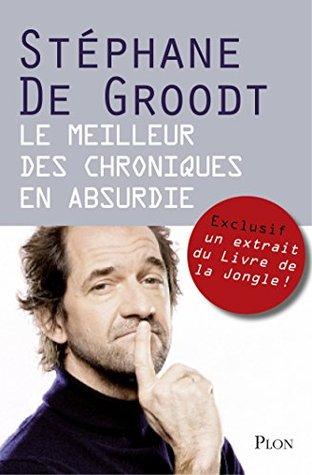 Le Meilleur des Chroniques en Absurdie - Stéphane De Groodt