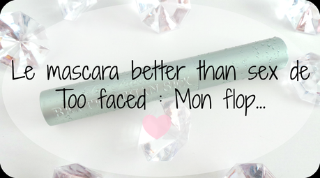 Le mascara better than sex de Too faced : Mon flop...