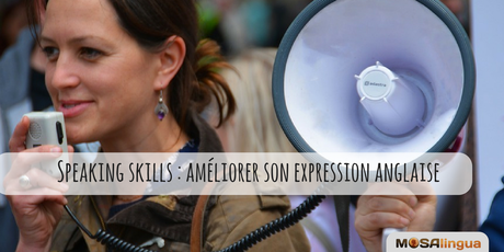 Expression anglaise : 5 astuces pour améliorer ses speaking skills Améliorer son expression anglaise