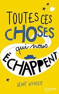 Toutes ces choses qui nous échappent- Wendy Wunder