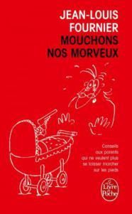 Mouchons nos morveux : Conseils aux parents qui ne veulent plus se laisser marcher sur les pieds, Jean-Louis Fournier