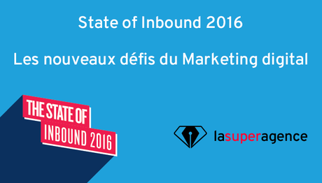 State of Inbound 2016 : Les 4 nouveaux défis du Marketing digital