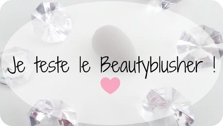 Je teste le Beautyblusher ! Je teste le Beautyblusher !