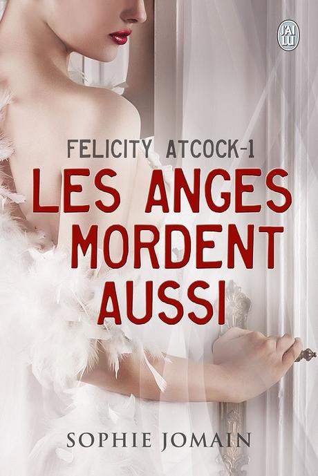 Felicity Atcock, tome 1 : Les anges mordent aussi, Sophie Jomain