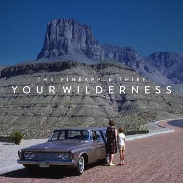 The Pineapple Thief – Your Wilderness The Pineapple Thief – Your Wilderness