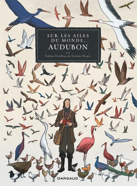 Sur les ailes du monde, Audubon de Fabien GROLLEAU et Jérémie ROYER