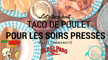 Let’s taco bout : Tortillas et taco express au poulet avec un kit Old El paso