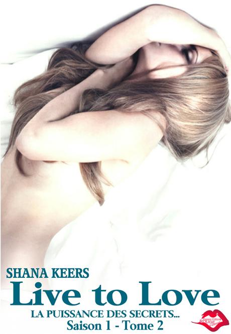 Live to love, saison 1 tome 2 : La puissance des secrets, Shana Keers