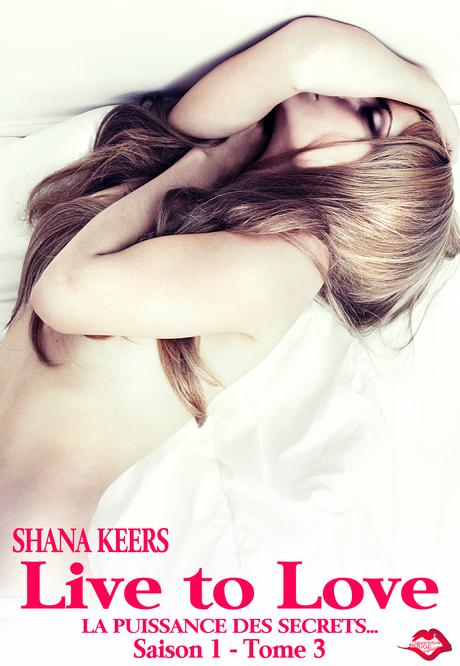 Live to love, saison 1 tome 3 : La puissance des secrets, Shana Keers
