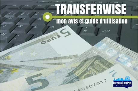 Transferwise : Mon avis et guide d’utilisation + premier transfert gratuit