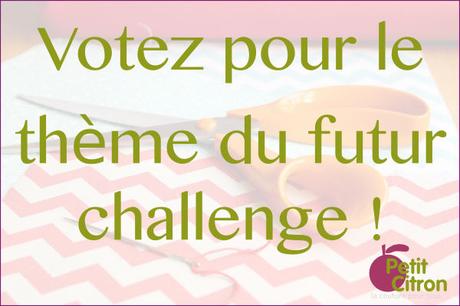 Quel thème pour le prochain challenge? Quel thème pour le prochain challenge?