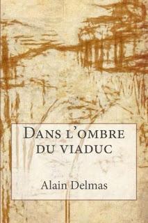 Dans l'ombre du Viaduc de Alain Delmas