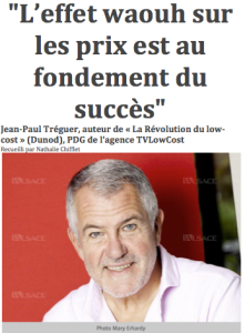 « L’effet waouh sur les prix est au fondement du succès ! » Jean-Paul Tréguer, PDG de TVLowCost, interviewé dans les quotidiens de l’Est.