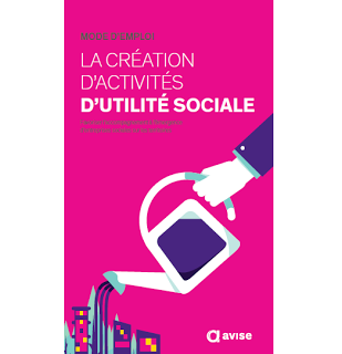 Mode d'emploi : La création d'activités d'utilité sociale Mode d'emploi : La création d'activités d'utilité sociale